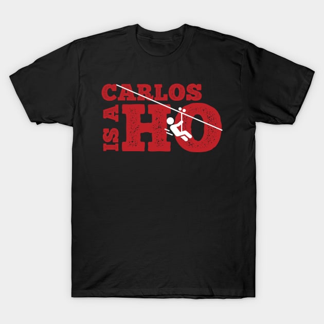 Carlos Is A Ho T-Shirt by BenOlsonArt